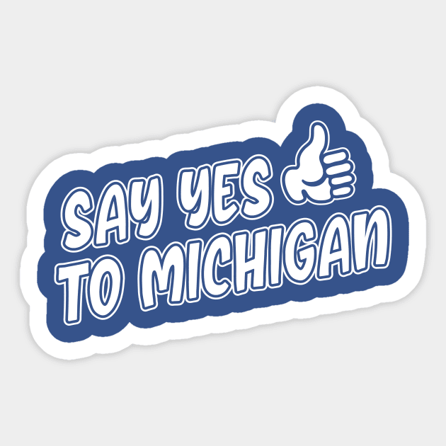 Say Yes to Michigan Sticker by Lost Mitten Apparel Co